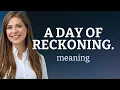 Understanding A Day of Reckoning