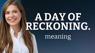 Understanding A Day of Reckoning