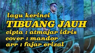 Download lagu Kerinci TIBUANG JAUH Cover : MANDOR Cipta : Atmajar Idris Arr Cover : Fajar Erizal MP3