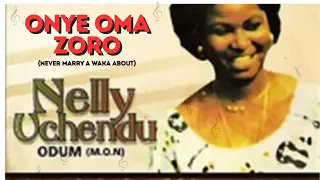 onye oma zoro never marry a waka about nelly uchendu evergreen igbo love classic 
