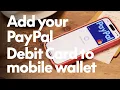 How to add your PayPal Debit Card to mobile wallet