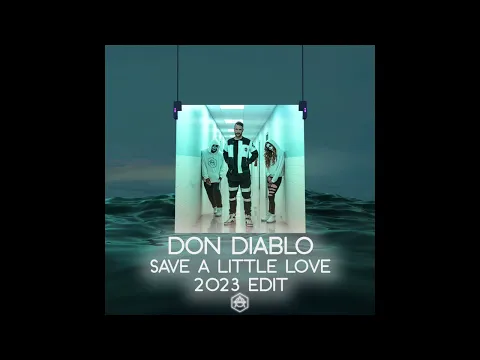 Download MP3 Don Diablo - Save A Little Love (2023 Edit) *FULL VERSION*