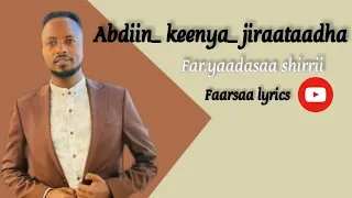 ABDIIN KEENYA JIRAATAADHA Yaadasaa Shirrii Faarfannaa Afaan Oromoo Lyrics 