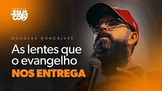 AS LENTES QUE O EVANGELHO NOS ENTREGA | Douglas Gonçalves