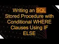 Writing an SQL Stored Procedure with Conditional WHERE Clauses Using IF ELSE
