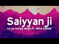 Saiyaan ji (lyrics) Yo Yo Honey Singh ft. Neha Kakkar | Nusrat Bharucha | Hommie Dilliwala, Lil Golu