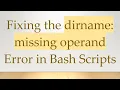 Fixing the dirname missing operand Error in Bash Scripts