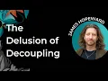 The Delusion of Decoupling James Hopeward