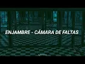 Enjambre - Cámara De Faltas (Letra)