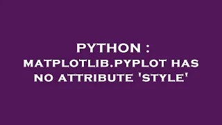 PYTHON matplotlib pyplot has no attribute style