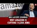 Big layoff coming Why Amazon is cutting 14 000 jobs Corporate jobs
