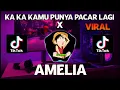DJ KA KA KAMU PUNYA PACAR LAGI X AMELIA VIRAL TIKTOK SLOW REMIX FULL BASS REMIX TERBARU 2021