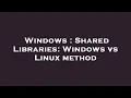 Windows Shared Libraries Windows vs Linux method