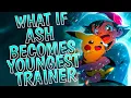 What if Ash Becomes Youngest Trainer PART 1