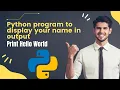 Python Program To Display Your Name In Output Print Hello World Python Program Explanation