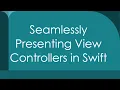Seamlessly Presenting View Controllers in Swift