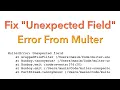 Fix Unexpected field Error From Multer