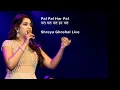 Shreya Ghoshal Live Pal Pal Har Pal