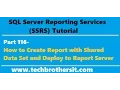 SSRS Tutorial Part 116-How to Create Report with Shared Data Set and Deploy to Report Server