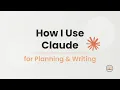 How I Use Claude for Planning and Writing A Calm Workflow