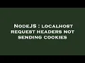 NodeJS localhost request headers not sending cookies