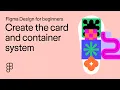 Create the card and container system Figma Design for beginners 8 of 13