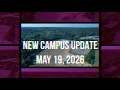 New Campus Update May 19 2026