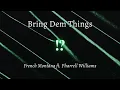 Bring Dem Things - French Montana ft. Pharrell Williams