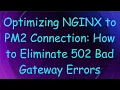Optimizing NGINX to PM2 Connection How to Eliminate 502 Bad Gateway Errors