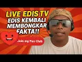 LIVE EDIS TV | EDIS KEMBALI MEMBONGKAR FAKTA!!!