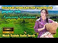 Download Lagu Full lagu sunda klasik audio jernih clarity tranding cocok untuk santai sambil ngopi rindu kampung 
