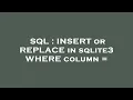 SQL INSERT or REPLACE in sqlite3 WHERE column