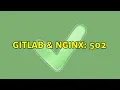 GitLab nginx 502 2 Solutions