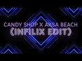 CANDY SHOP X AKSA BEACH (INFILIX EDIT)