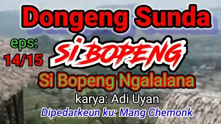 Download DONGENG SUNDA si BOPENG NGALALANA eps: 14/15 @Sampurasun Dulur MP3