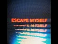 Escape Myself