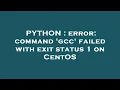 PYTHON error command gcc failed with exit status 1 on CentOS