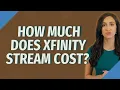 How much does Xfinity stream cost
