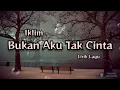 Download Lagu Bukan Aku Tak Cinta - Iklim (Lirik Lagu)