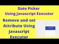 select date from date using javascript in selenium Set attribute remove attribute