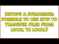 DevOps SysAdmins Possible to use SFTP to transfer files from local to local 3 Solutions