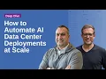 How to Automate AI Data Center Deployments at Scale