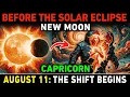 Capricorn August 11 Before the Solar Eclipse New Moon Everything Is Starting to Shift