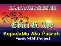 Download Lagu Karaoke Kepadamu Aku Pasrah - Ebiet G. Ade versi Akustik ( NCSK Project )