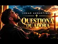 LUKAS AGUSTINHO - QUESTIONA OU ADORA