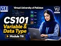 Module 116 - Variable Data Type Introduction to Computing CS101 Virtual University