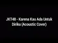 Download Lagu JKT48 - Karena Kau Ada Untuk Diriku (Acoustic Cover)