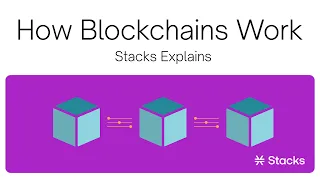 How do Blockchains Work - Stacks Explains