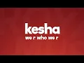 Download Lagu Kesha - We R Who We R (Lyrics)