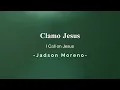 Clamo Jesus - Jadson moreno Letra com voz pt ingles para igrejas